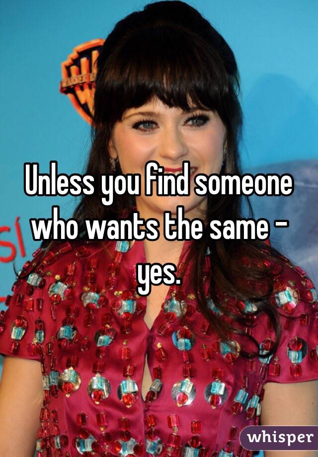 Unless you find someone who wants the same - yes. 