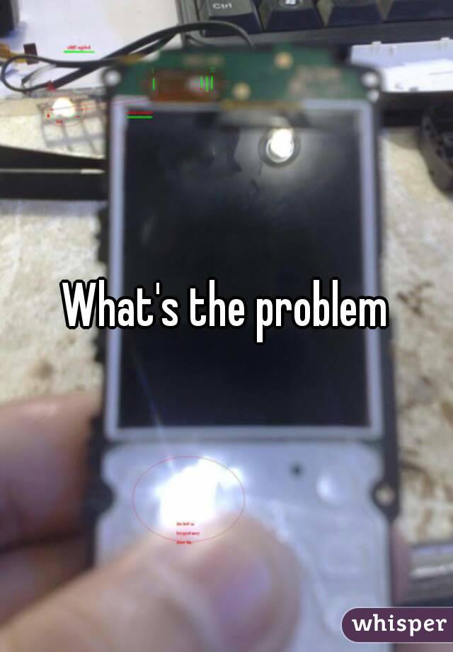 What's the problem