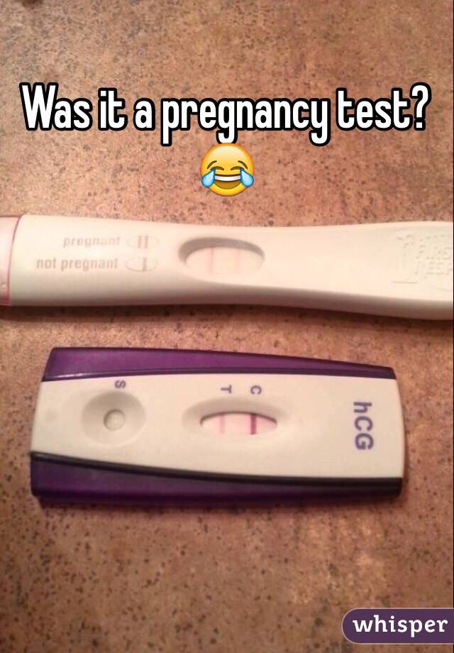 Was it a pregnancy test? 😂
