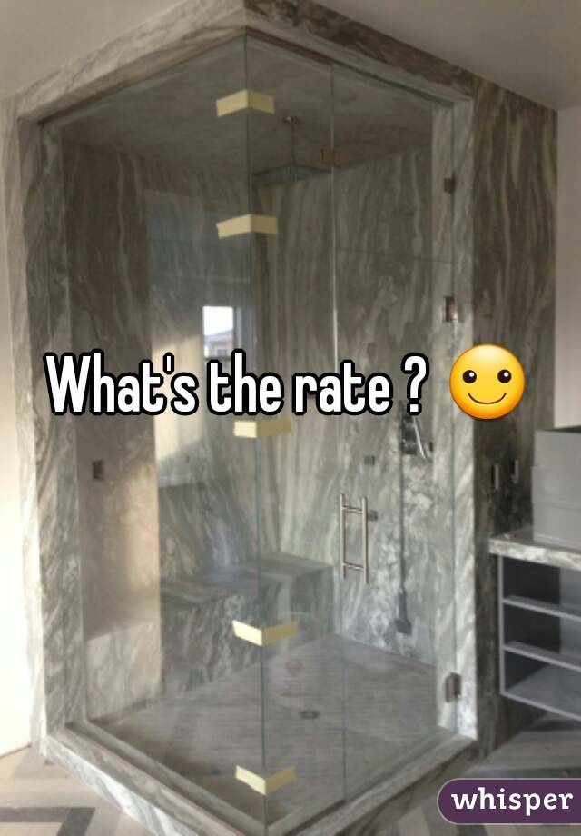 What's the rate ? ☺