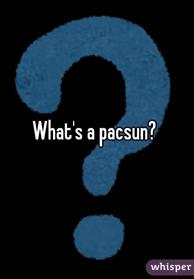 What's a pacsun? 