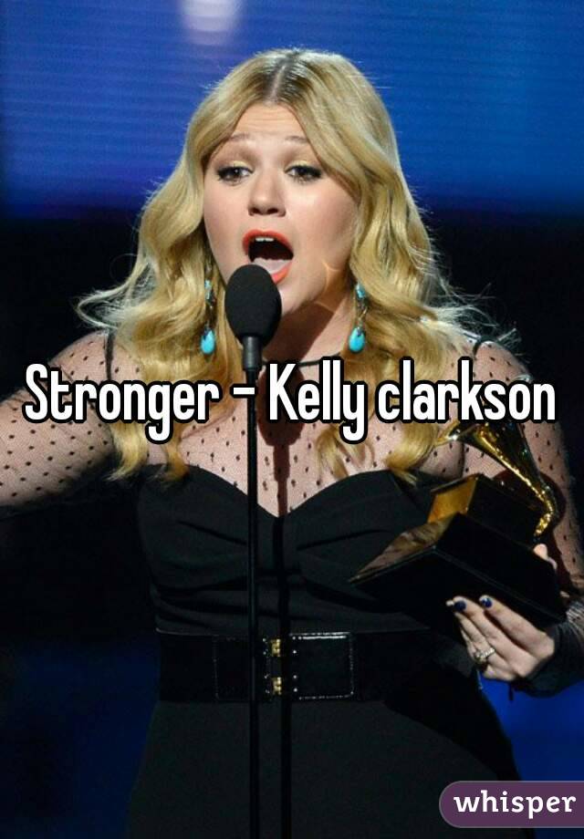 Stronger - Kelly clarkson