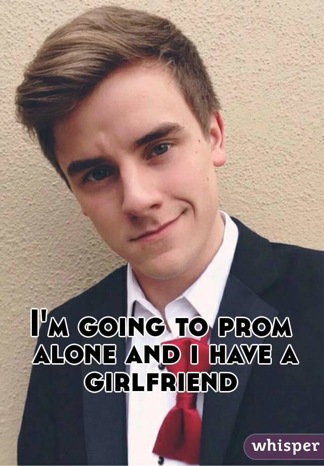 I&#39;m going to prom alone and i have a girlfriend - 0514e97e1d7e82350914c138dad6b2145d5164-wm