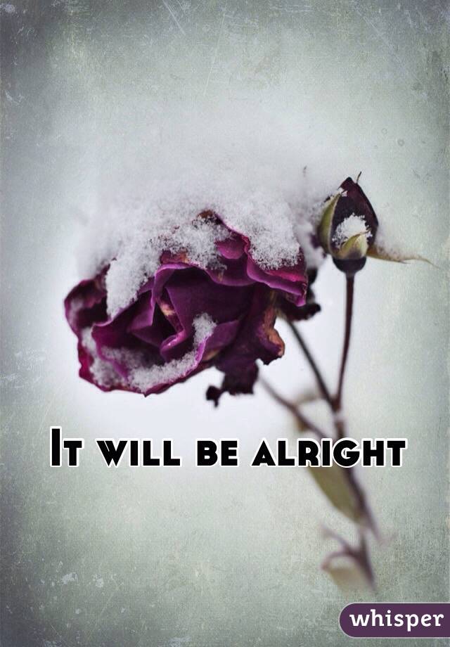 It will be alright 