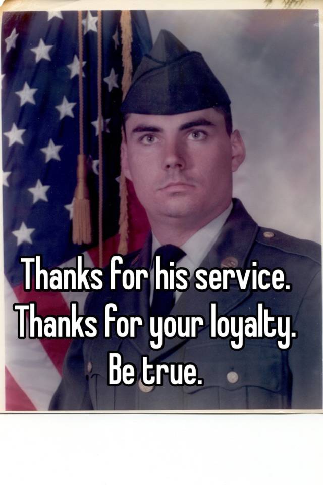 thanks-for-his-service-thanks-for-your-loyalty-be-true