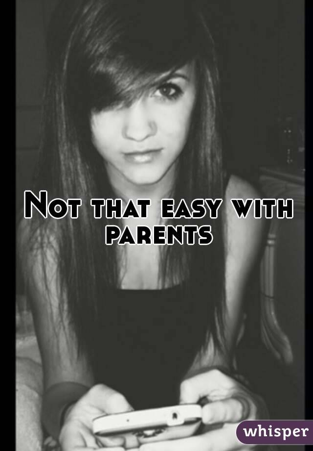 Not that easy with parents 