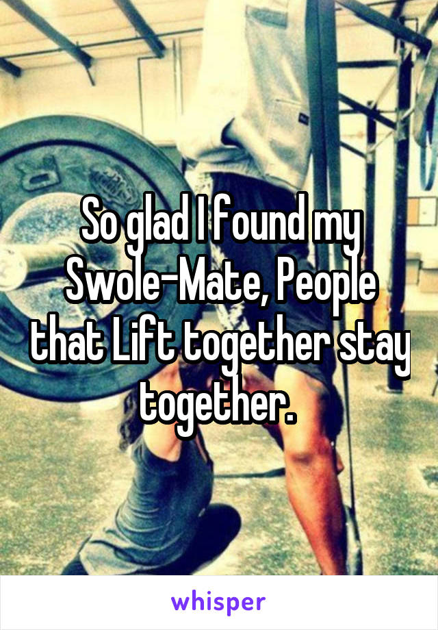 So glad I found my Swole-Mate, People that Lift together stay together. 