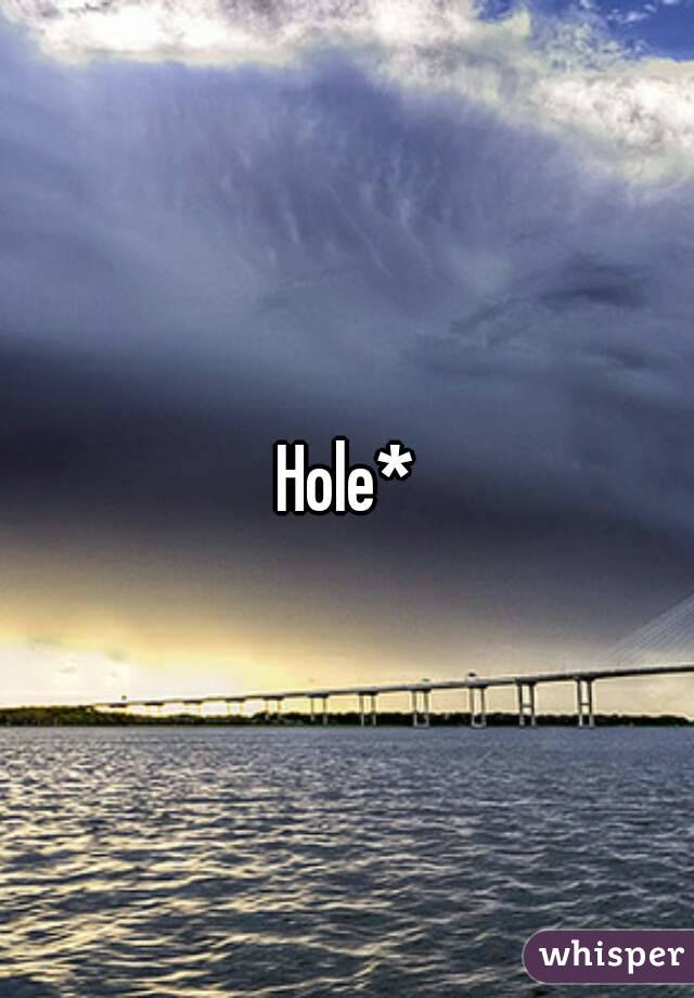 Hole*