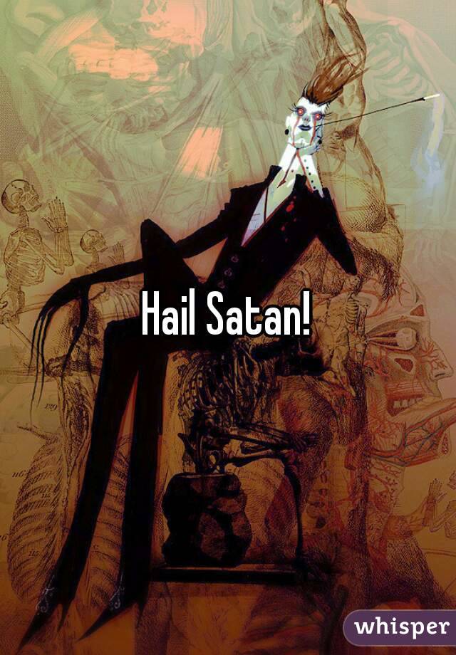 Hail Satan!