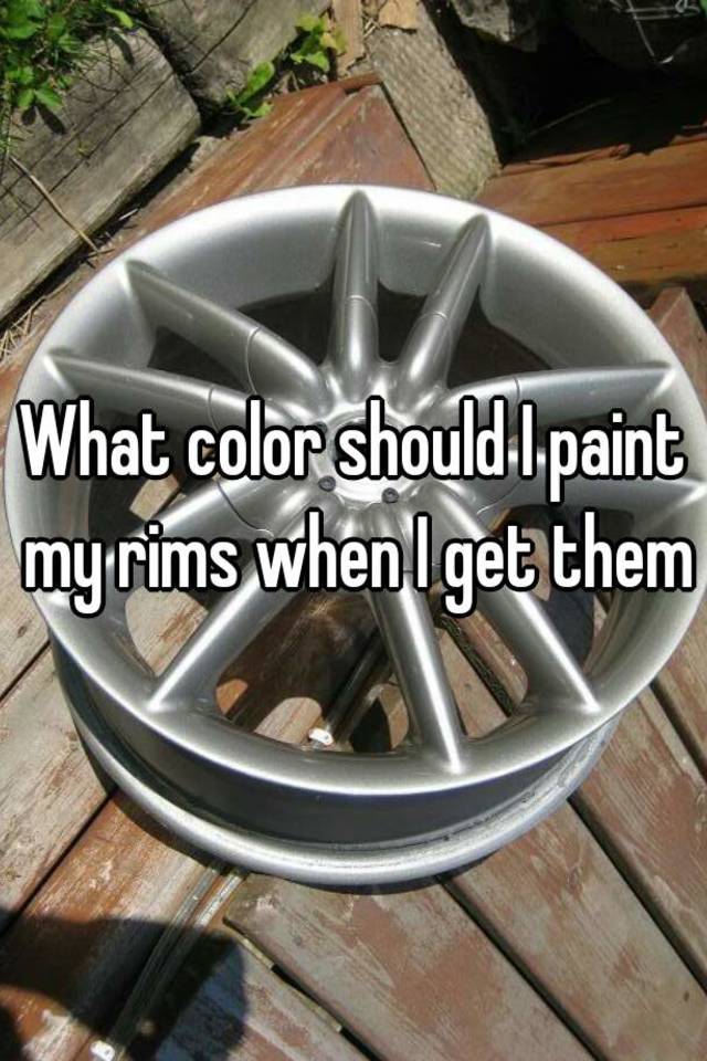 what-color-should-i-paint-my-rims-when-i-get-them