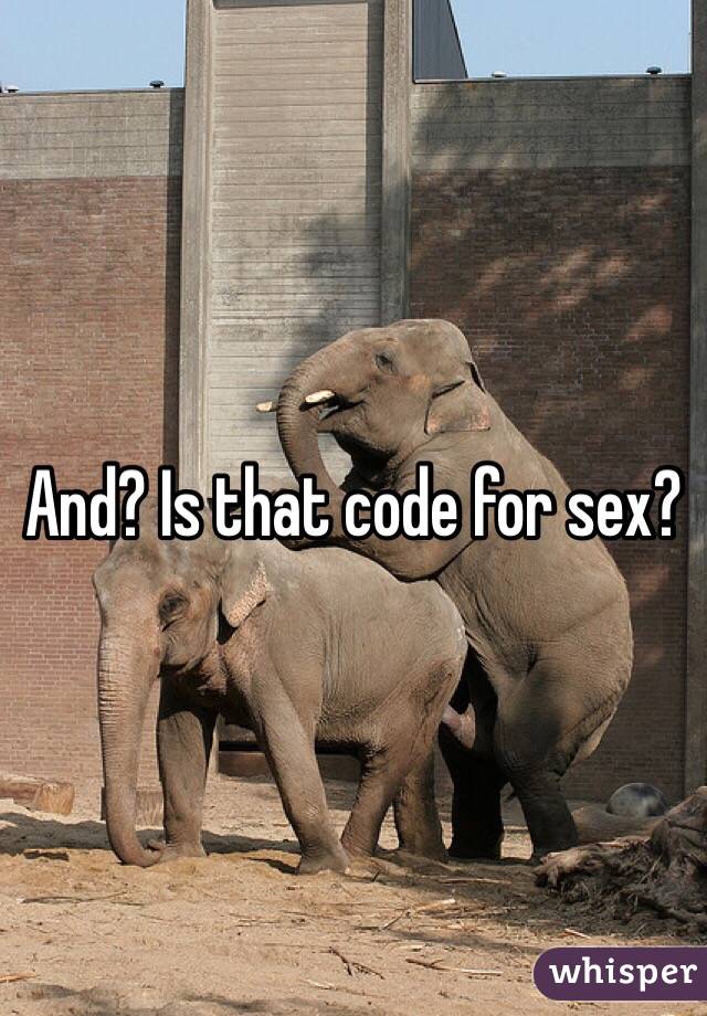 And? Is that code for sex? 