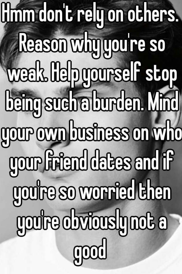 hmm-don-t-rely-on-others-reason-why-you-re-so-weak-help-yourself-stop