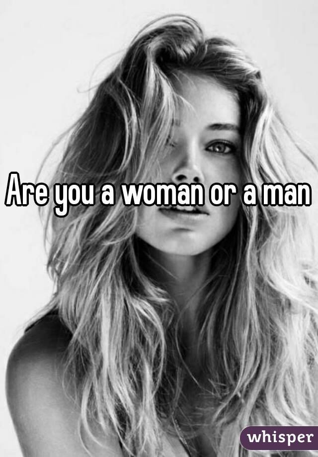 Are you a woman or a man 