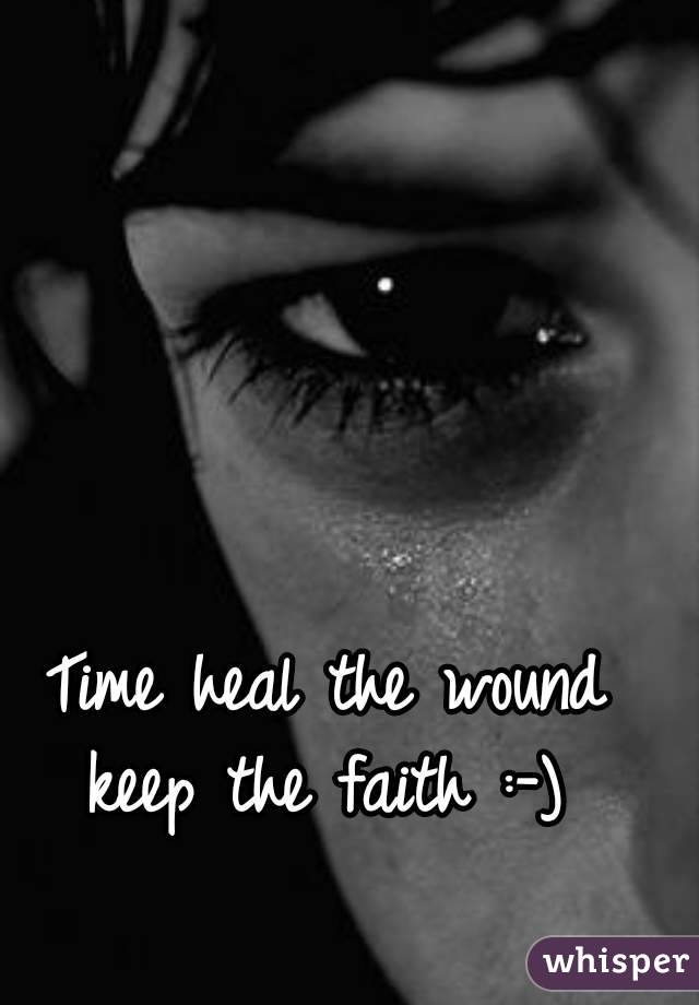 Time heal the wound keep the faith :-) 