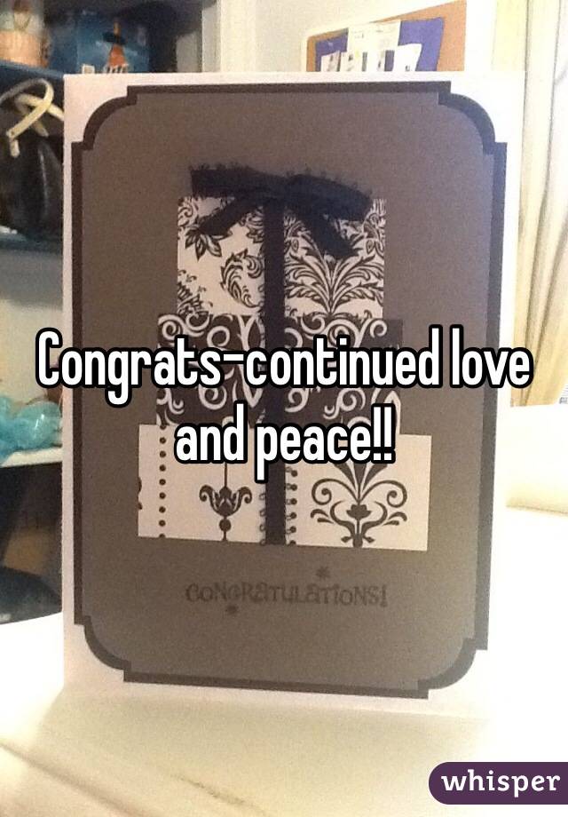 Congrats-continued love and peace!!
