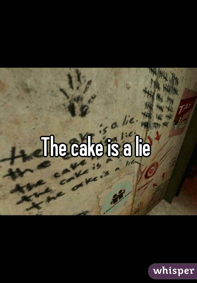 The cake is a lie 