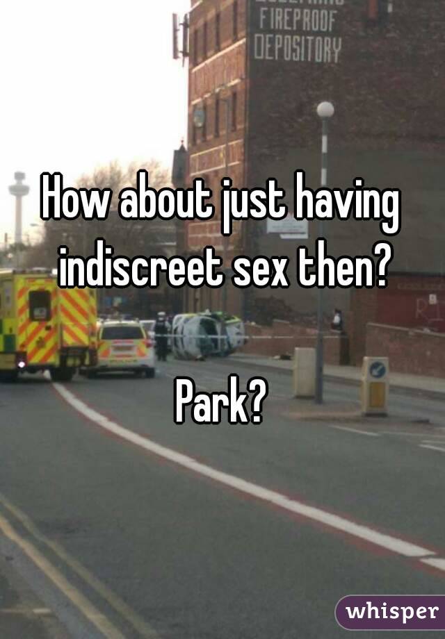 How about just having indiscreet sex then?

Park?