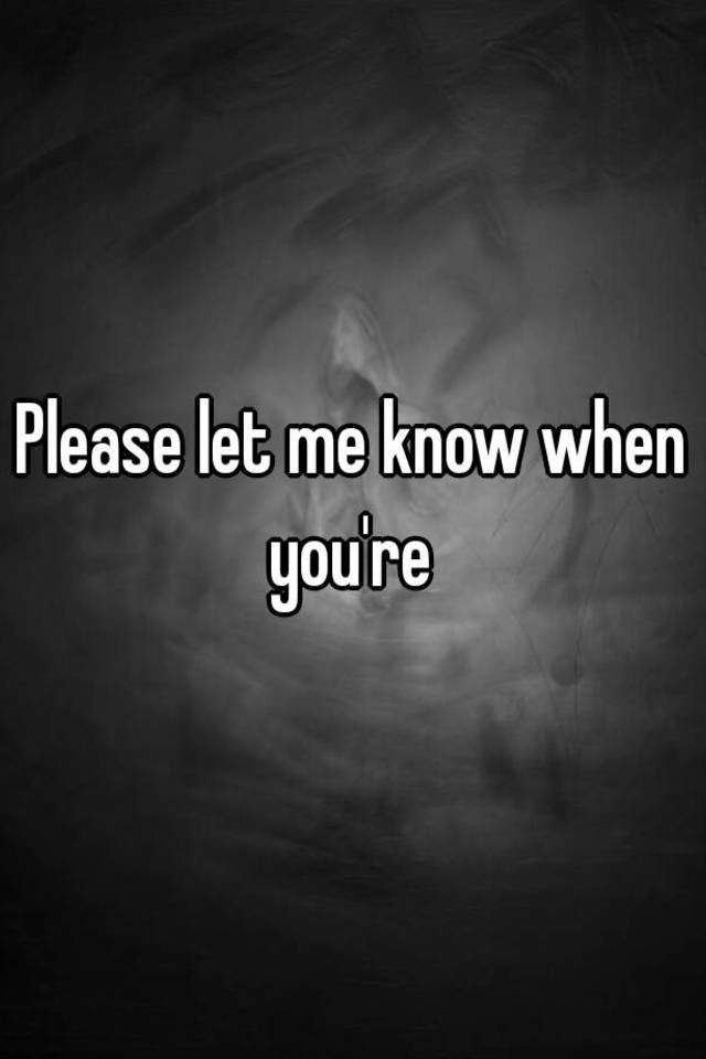 please-let-me-know-when-you-re