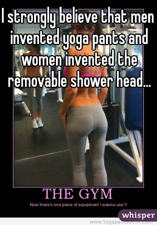 strongly believe that men invented yoga pants and women invented ...