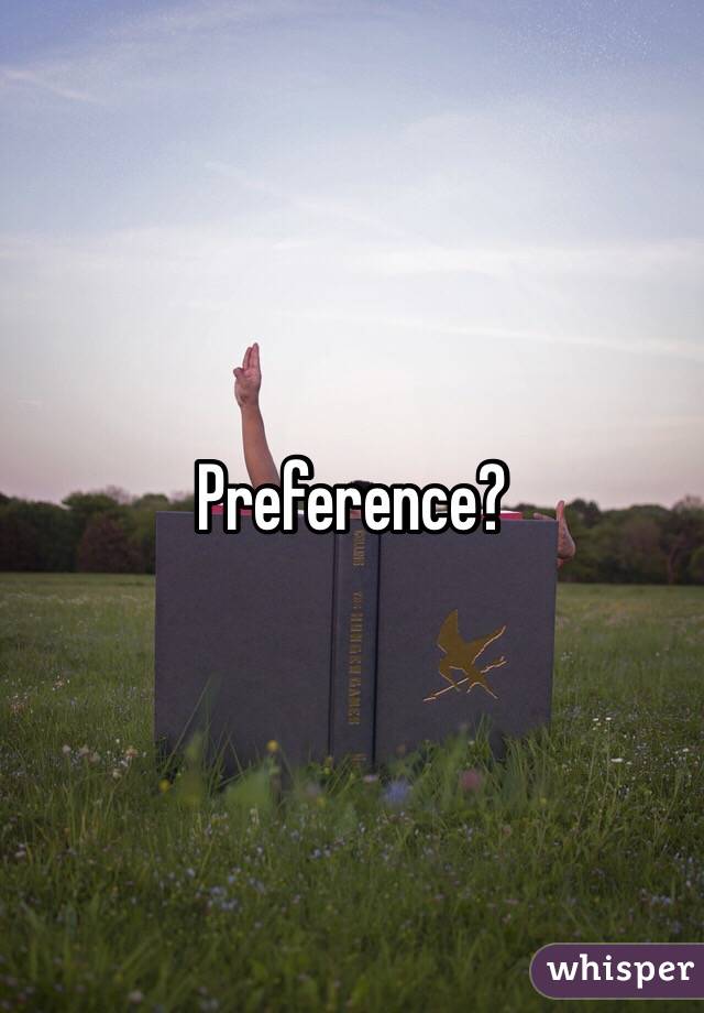 Preference?