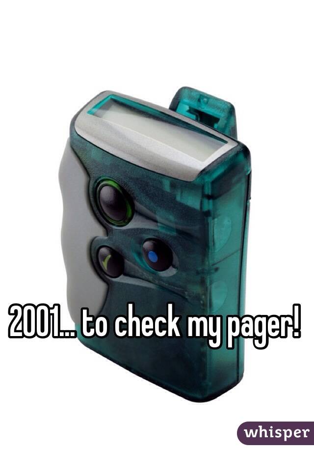 2001... to check my pager!