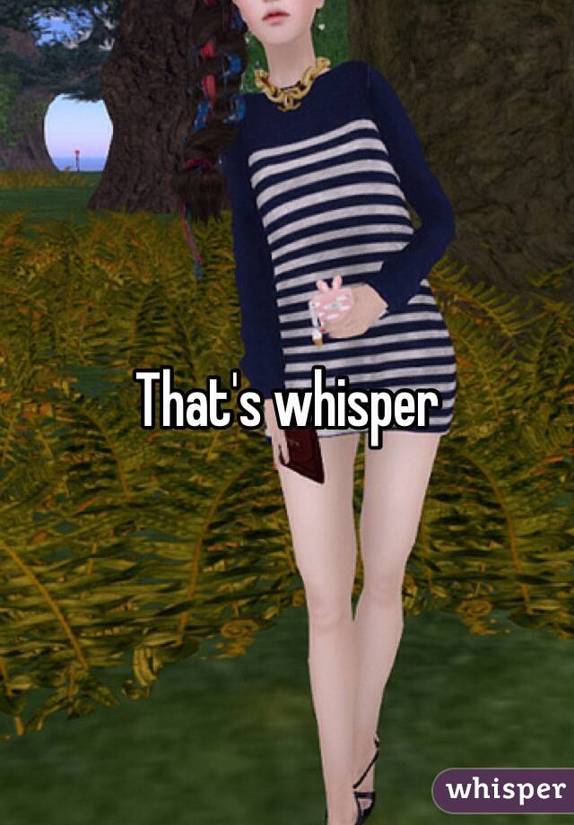 That's whisper 