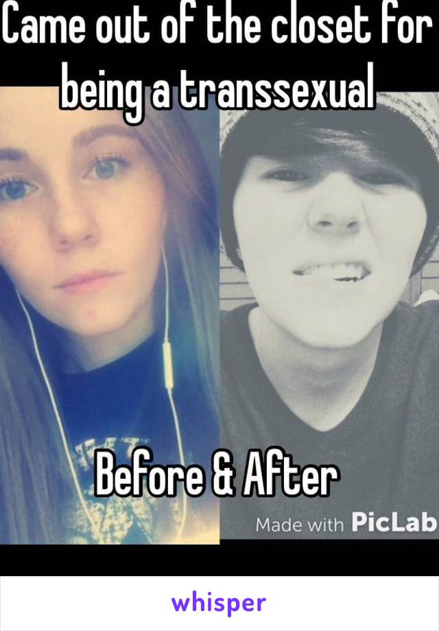 Came out of the closet for being a transsexual 





Before & After 