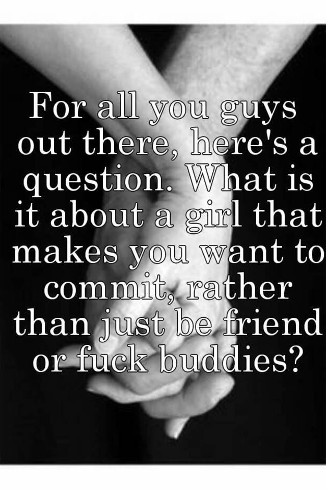 for-all-you-guys-out-there-here-s-a-question-what-is-it-about-a-girl