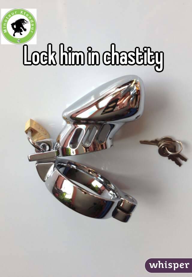 Lock him in chastity