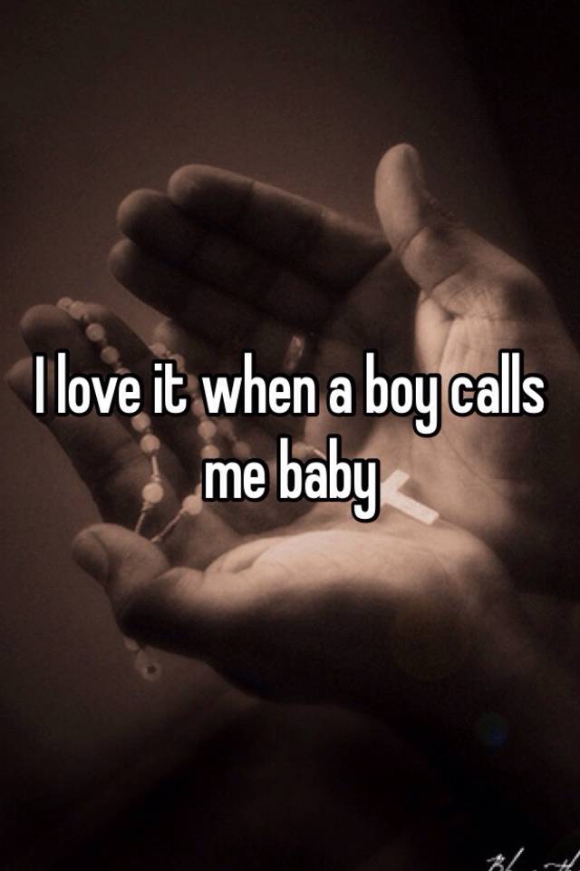 i-love-it-when-a-boy-calls-me-baby