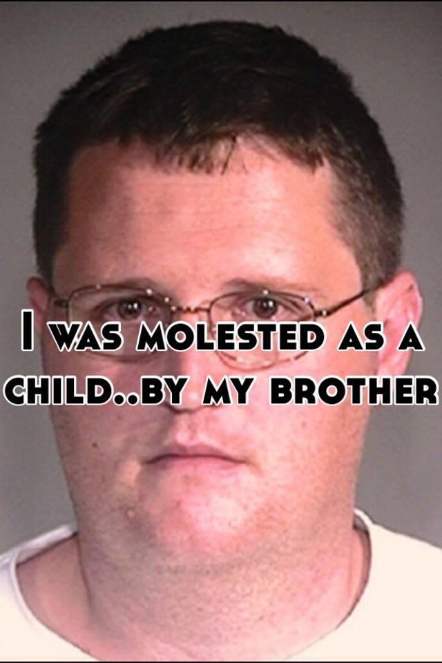 i-was-molested-as-a-child-by-my-brother