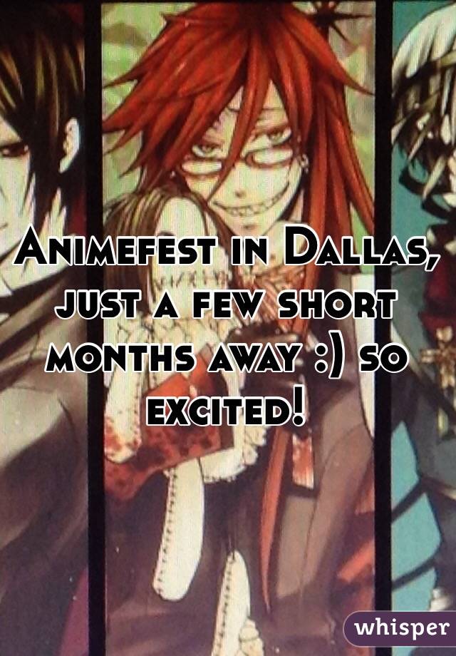 Animefest in Dallas, just a few short months away :) so excited!