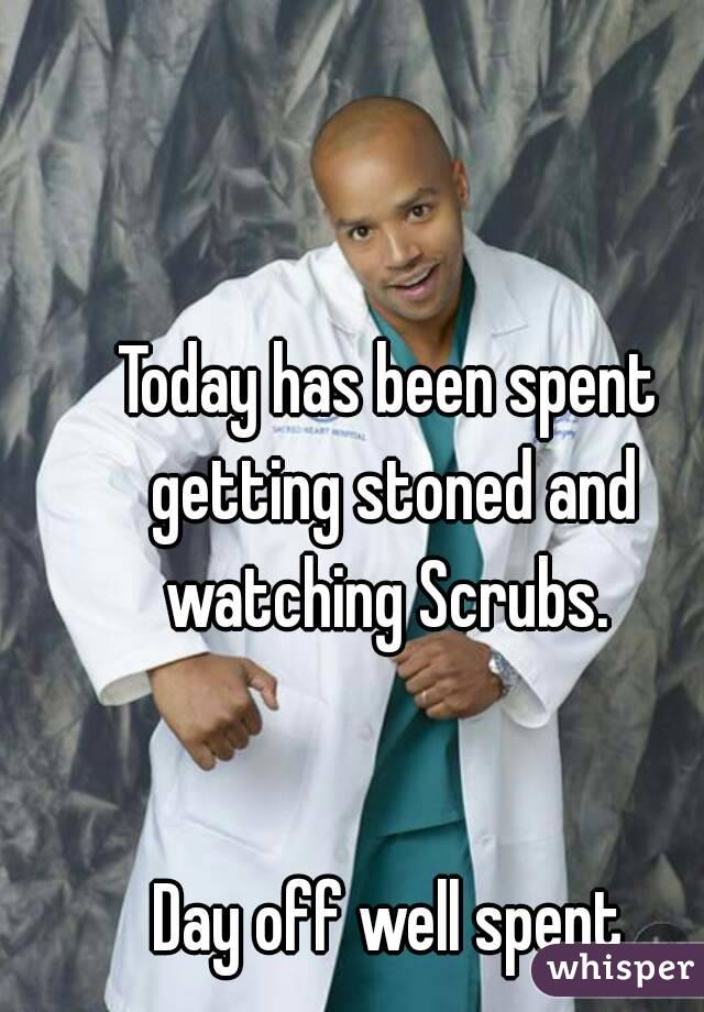 Today has been spent getting stoned and watching Scrubs. 


Day off well spent
