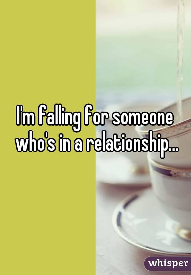 I'm falling for someone who's in a relationship...