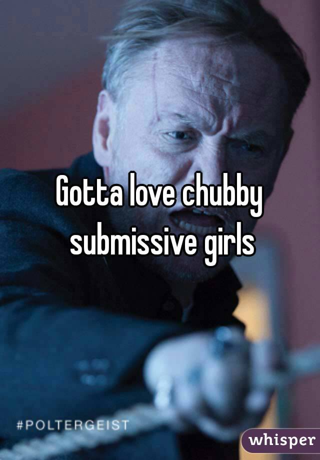 Gotta love chubby submissive girls