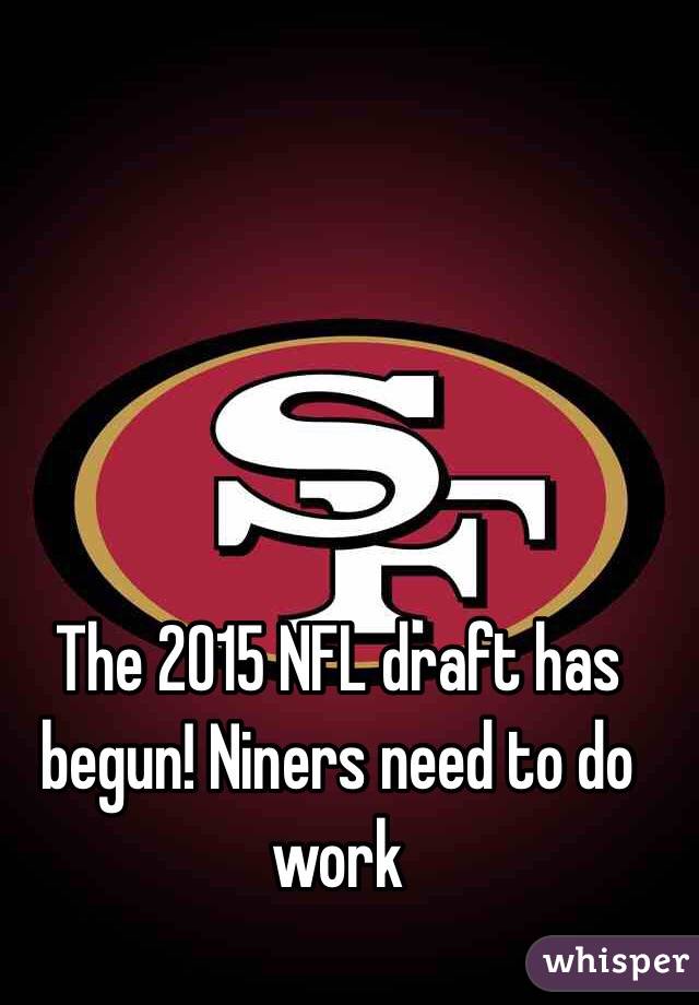 The 2015 NFL draft has begun! Niners need to do work 