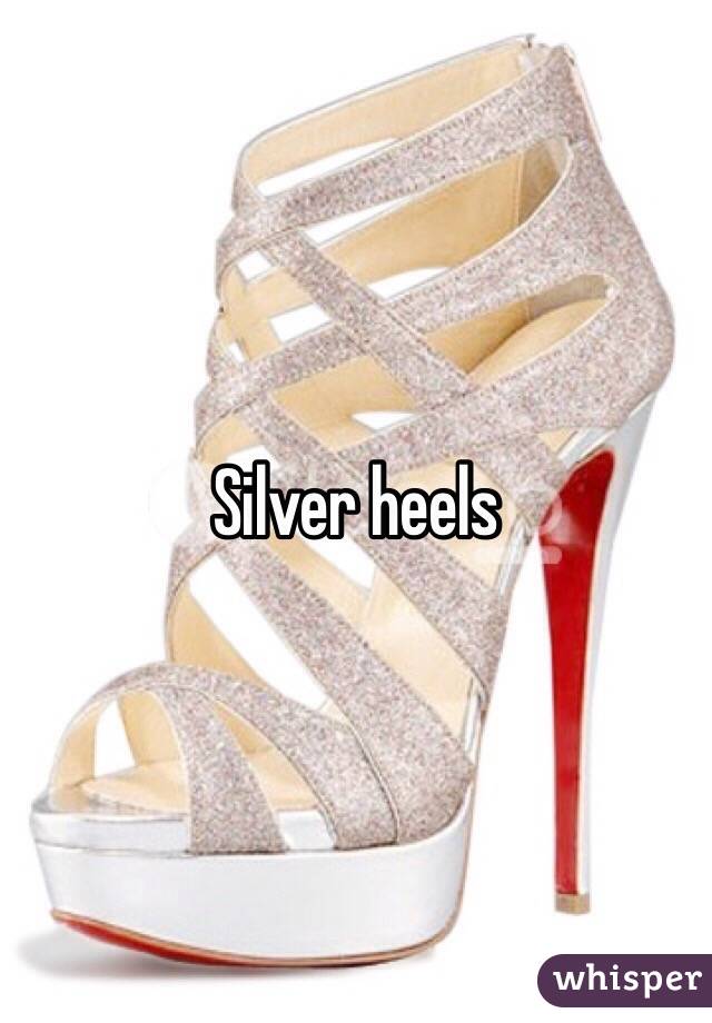 Silver heels 
