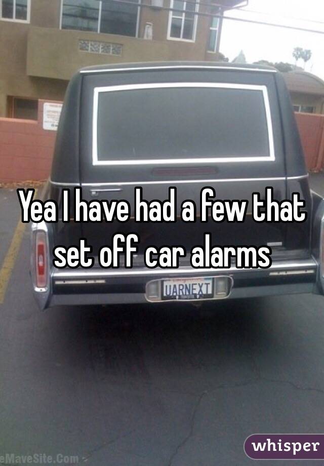 Yea I have had a few that set off car alarms 
