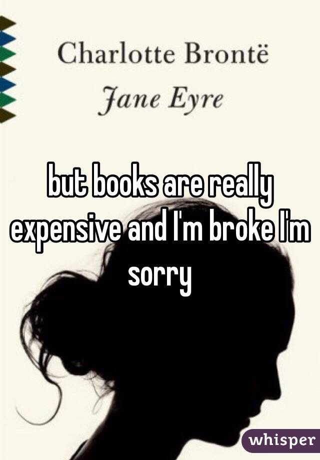 but books are really expensive and I'm broke I'm sorry 