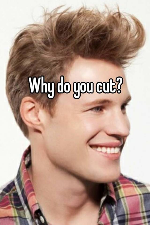 why-do-you-cut