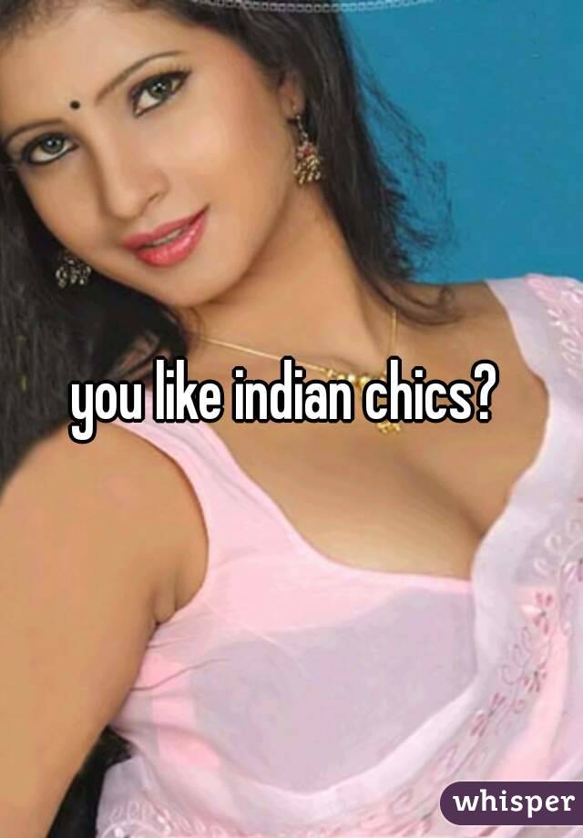 you like indian chics? 