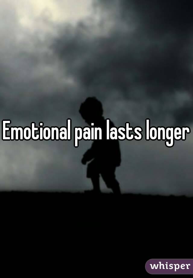 Emotional pain lasts longer