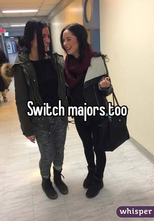 Switch majors too