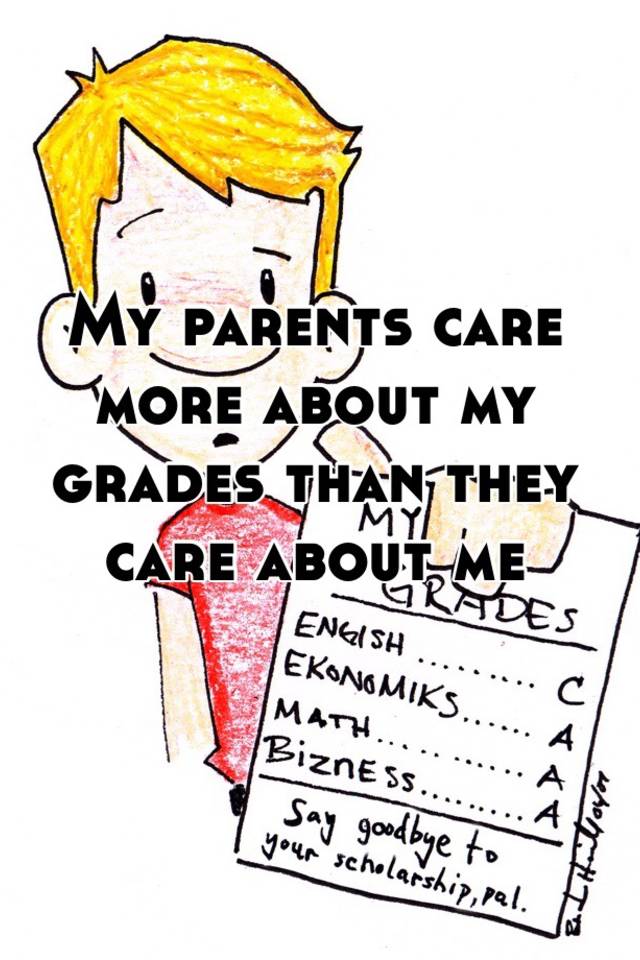 my-parents-care-more-about-my-grades-than-they-care-about-me