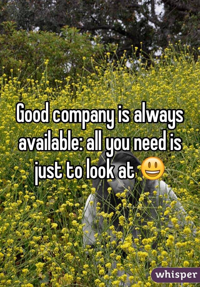 Good company is always available: all you need is just to look at 😃