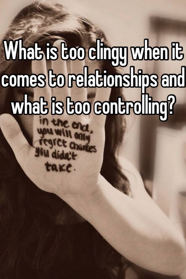 What Do Clingy Mean In A Relationship