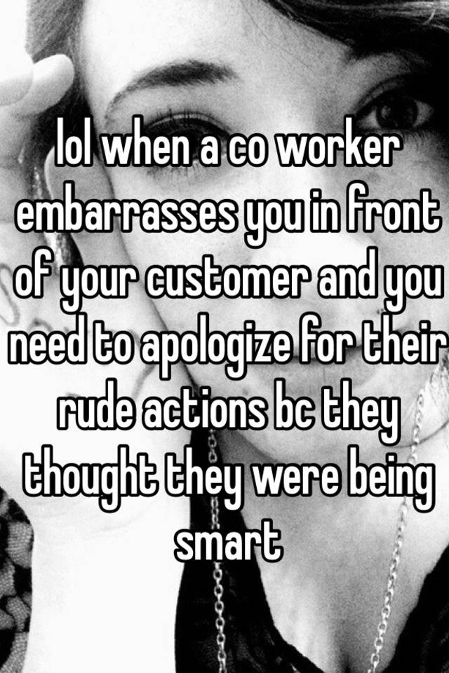 lol-when-a-co-worker-embarrasses-you-in-front-of-your-customer-and-you