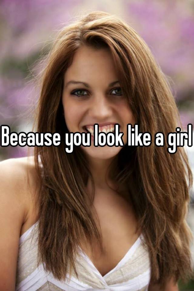 because-you-look-like-a-girl