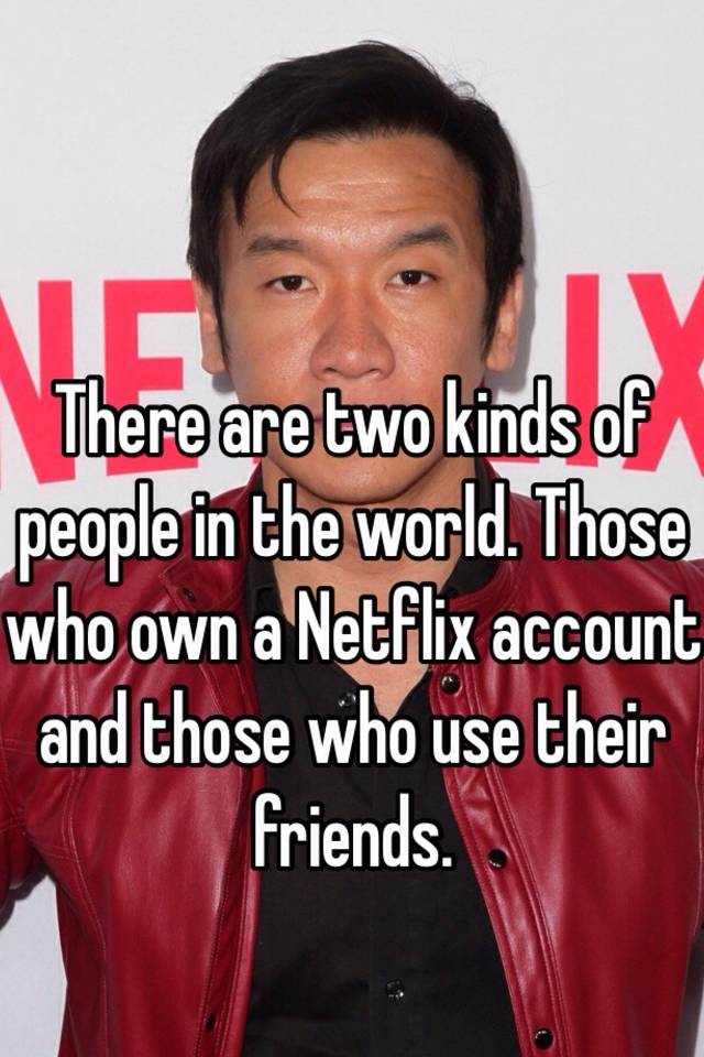 there-are-two-kinds-of-people-in-the-world-those-who-own-a-netflix