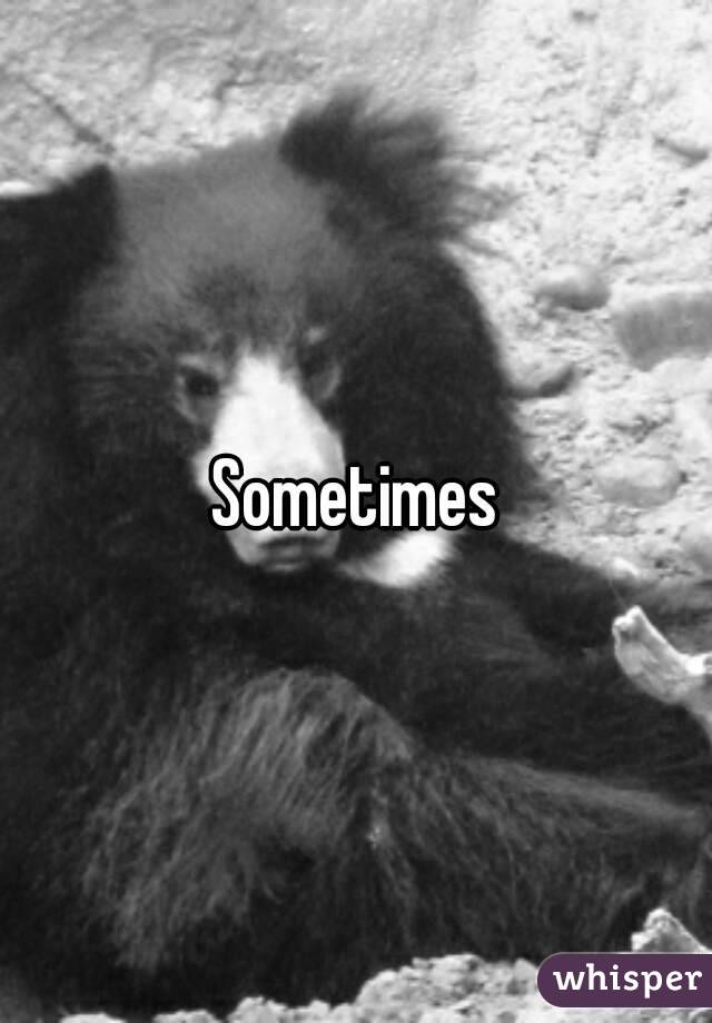 Sometimes
